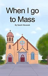 When I go to Mass (Hardback) - Sarah Hlavacek - 9780648895107