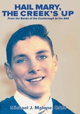 Hail Mary, the Creek's Up - Michael J Malone - 9780648907183