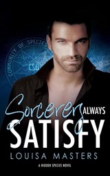 Sorcerers Always Satisfy - Louisa Masters - 9780648977636