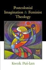 Postcolonial Imagination and Feminist Theology - Kwok Pui-lan - 9780664228835
