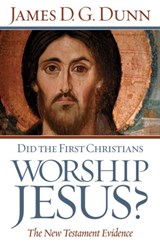 Did the First Christians Worship Jesus? - DUNN,  James D. G. - 9780664231965