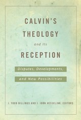 Calvin's Theology and Its Reception - BILLINGS,  J. Todd - 9780664234232