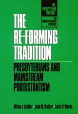 The Re-Forming Tradition - COALTER,  Milton J. ; Mulder, John M. ; Weeks, Louis B. - 9780664252991