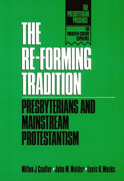 The Re-Forming Tradition, COALTER,  Milton J. ; Mulder, John M. ; Weeks, Louis B. - Paperback - 9780664252991