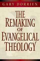 The Remaking of Evangelical Theology - DORRIEN,  Gary J. - 9780664258030