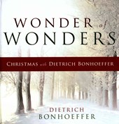 Wonder of Wonders: Christmas with Dietrich Bonhoeffer