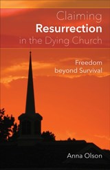 Claiming Resurrection in the Dying Church - Anna B. Olson - 9780664261177