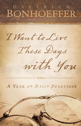 I Want to Live These Days with You - Dietrich Bonhoeffer - 9780664262884