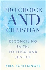 Pro-Choice and Christian - Kira Schlesinger - 9780664262921
