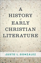 A History of Early Christian Literature - Justo L. Gonzalez - 9780664264444