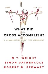 What Did the Cross Accomplish? - Simon Gathercole ; Robert B. Stewart ; N.T. Wright - 9780664265878