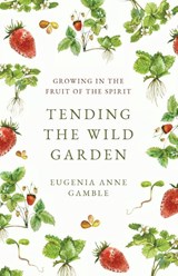 Tending the Wild Garden - Eugenia Anne Gamble - 9780664268602