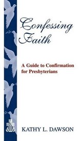 Confessing Faith - Kathy L Dawson - 9780664502843