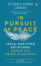 In Pursuit of Peace: India-Pakistan Relations Under Six Prime Ministers - Satinder Kumar Lambah - 9780670097944