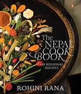 The Nepal Cookbook: 108 Regional Recipes - Rohini Rana - 9780670099573