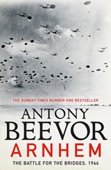 Arnhem: the battle for the bridges, 1944 | Antony Beevor | 