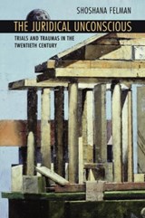 The Juridical Unconscious - Shoshana Felman - 9780674009516