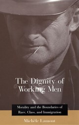 The Dignity of Working Men - Morality & the Boundaries of Race, Class & Immigration - Michele Lamont - 9780674009929
