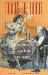 Forces of Habit - David T. Courtwright - 9780674010031