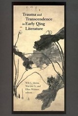 Trauma and Transcendence in Early Qing Literature - Wilt L. Idema ; Wai-yee Li ; Ellen Widmer - 9780674017757