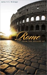 Rome from the Ground Up - James H. S. McGregor - 9780674022638
