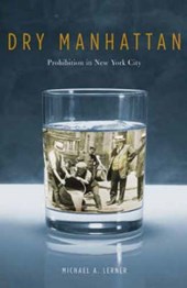 Lerner, M: Dry Manhattan - Prohibition in New York City