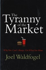 The Tyranny of the Market - Joel Waldfogel - 9780674025813