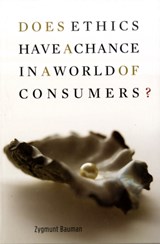 Does Ethics Have a Chance in a World of Consumers? - Zygmunt Bauman - 9780674033511