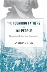 The Founding Fathers v. the People - Anthony King - 9780674045736