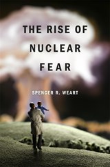 The Rise of Nuclear Fear - Spencer R. Weart - 9780674052338