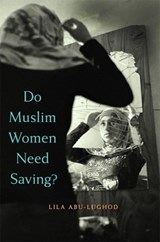 Do Muslim Women Need Saving? - Lila Abu-Lughod - 9780674088269