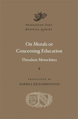 On Morals or Concerning Education - METOCHITES,  Theodore - 9780674244634