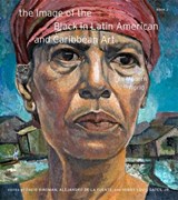 The Image of the Black in Latin American and Caribbean Art - BINDMAN,  David ; de la Fuente, Alejandro ; Gates, Henry Louis, Jr. - 9780674248878