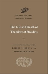 The Life and Death of Theodore of Stoudios - Robert H. Jordan ; Rosemary Morris - 9780674261198