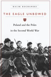 Eagle Unbowed: Poland and the Poles in the Second World War