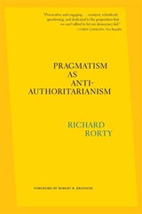 Pragmatism as Anti-Authoritarianism - Richard Rorty - 9780674295476