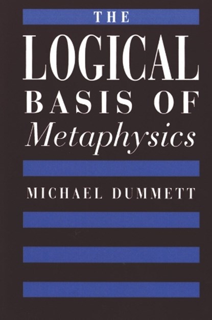 The Logical Basis of Metaphysics, Michael Dummett - Paperback - 9780674537866