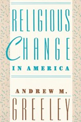 Religious Change in America - Andrew M. Greeley - 9780674758414