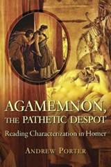 Agamemnon, the Pathetic Despot - Andrew Porter - 9780674984455