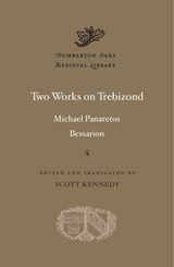 Two Works on Trebizond - Michael Panaretos ; Bessarion - 9780674986626