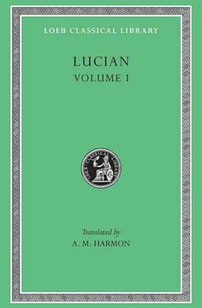 Phalaris. Hippias or The Bath. Dionysus. Heracles. Amber or The Swans. The Fly. Nigrinus. Demonax. The Hall. My Native Land. Octogenarians. A True Story. Slander. The Consonants at Law. The Carousal (Symposium) or The Lapiths, Lucian - Gebonden - 9780674990159
