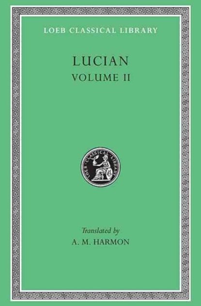 The Downward Journey or The Tyrant. Zeus Catechized. Zeus Rants. The Dream or The Cock. Prometheus.  Icaromenippus or The Sky-man. Timon or The Misanthrope. Charon or The Inspectors. Philosophies for Sale, Lucian - Gebonden - 9780674990609