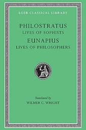 Lives of the Sophists. Eunapius: Lives of the Philosophers and Sophists