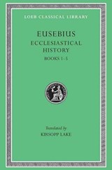 Ecclesiastical History, Volume I - Eusebius - 9780674991699