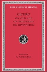 On Old Age. On Friendship. On Divination - Cicero - 9780674991705