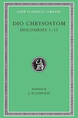 Discourses 1–11 - Dio Chrysostom - 9780674992832