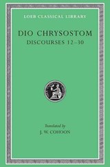 Discourses 12-30 - Dio Chrysostom - 9780674993747