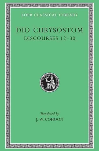 Discourses 12-30, Dio Chrysostom - Gebonden - 9780674993747