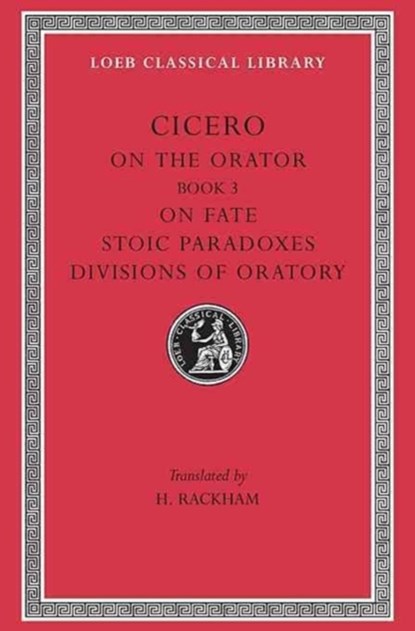 On the Orator: Book 3. On Fate. Stoic Paradoxes. Divisions of Oratory, Cicero - Gebonden - 9780674993846