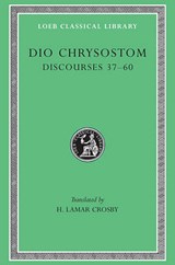 Discourses 37-60 - Dio Chrysostom ; H. Lamar Crosby - 9780674994140